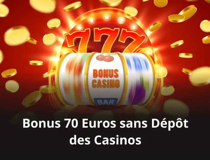 Bonus 70 Euros sans Dépôt des Casinos