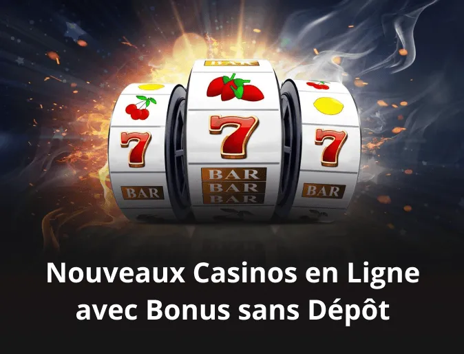 Nouveaux Casinos en Ligne avec Bonus sans Dépôt