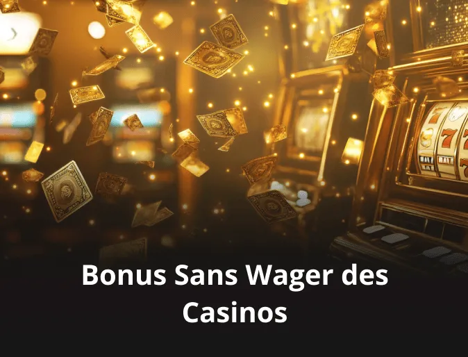 Bonus Sans Wager des Casinos en Ligne