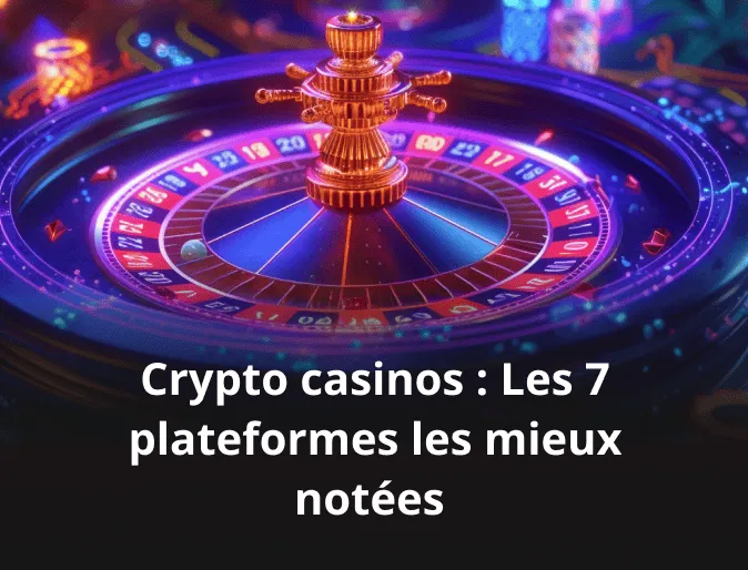 Crypto casinos : Les 7 plateformes les mieux notées