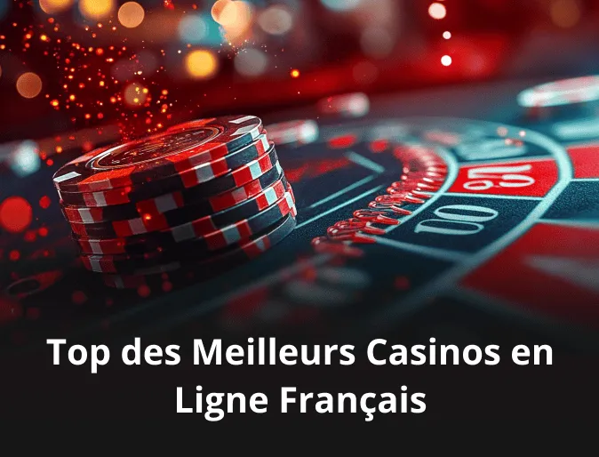 Top des Meilleurs Casinos en Ligne Français