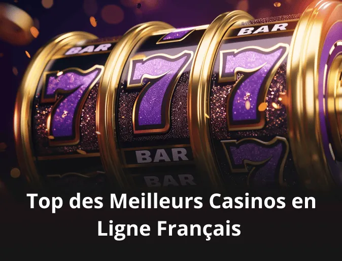 Top des Meilleurs Casinos en Ligne Français