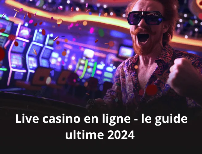 Live casino en ligne - le guide ultime 2025