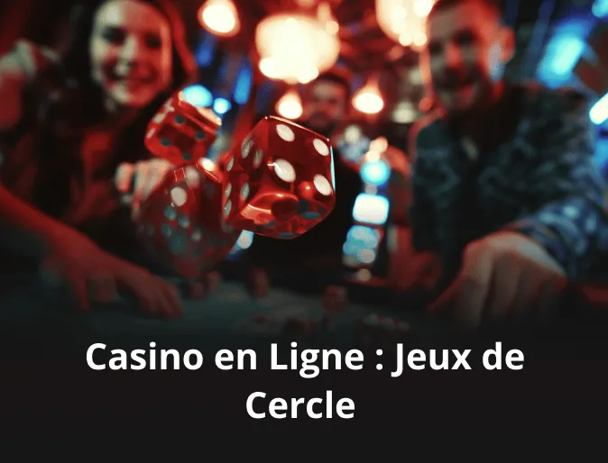 Casino en Ligne : Jeux de Cercle