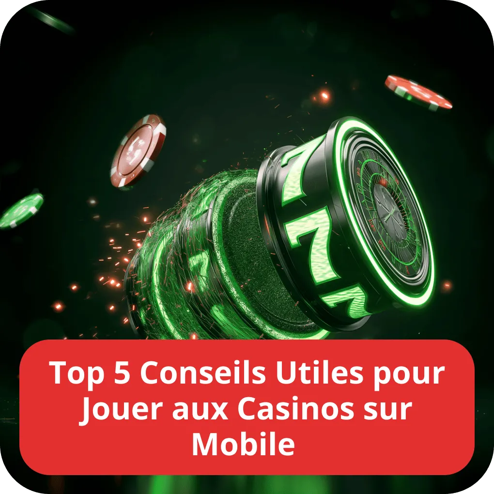 Top 5 Conseils Utiles pour Jouer aux Casinos sur Mobile 