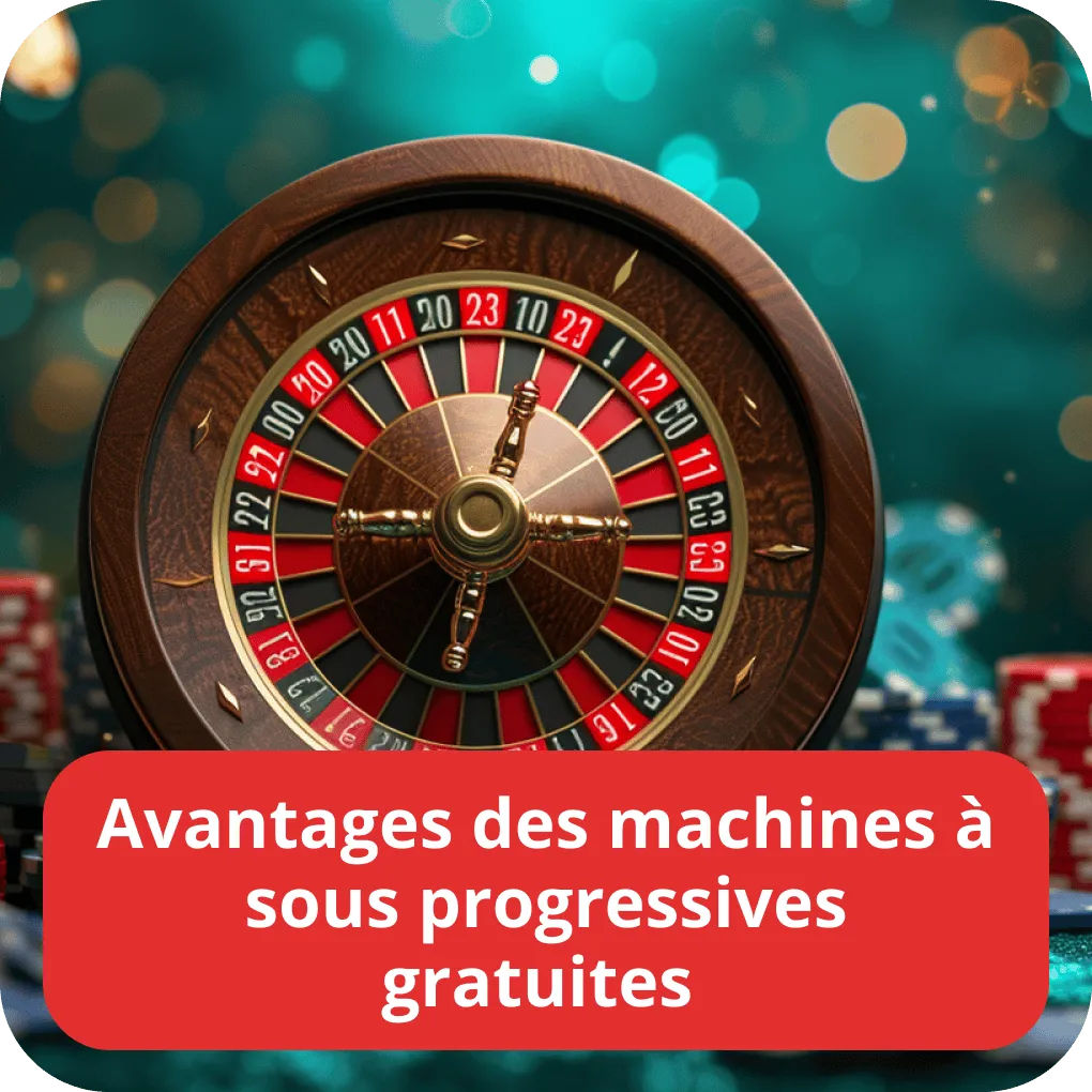 Avantages des machines à sous progressives gratuites 