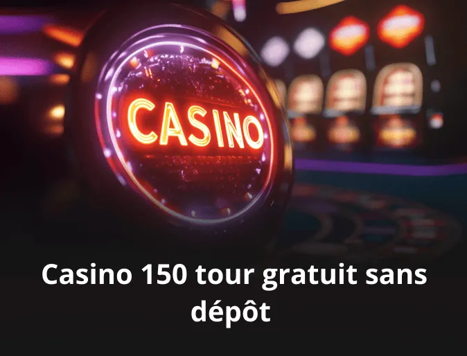 Casino 150 tour gratuit sans dépôt