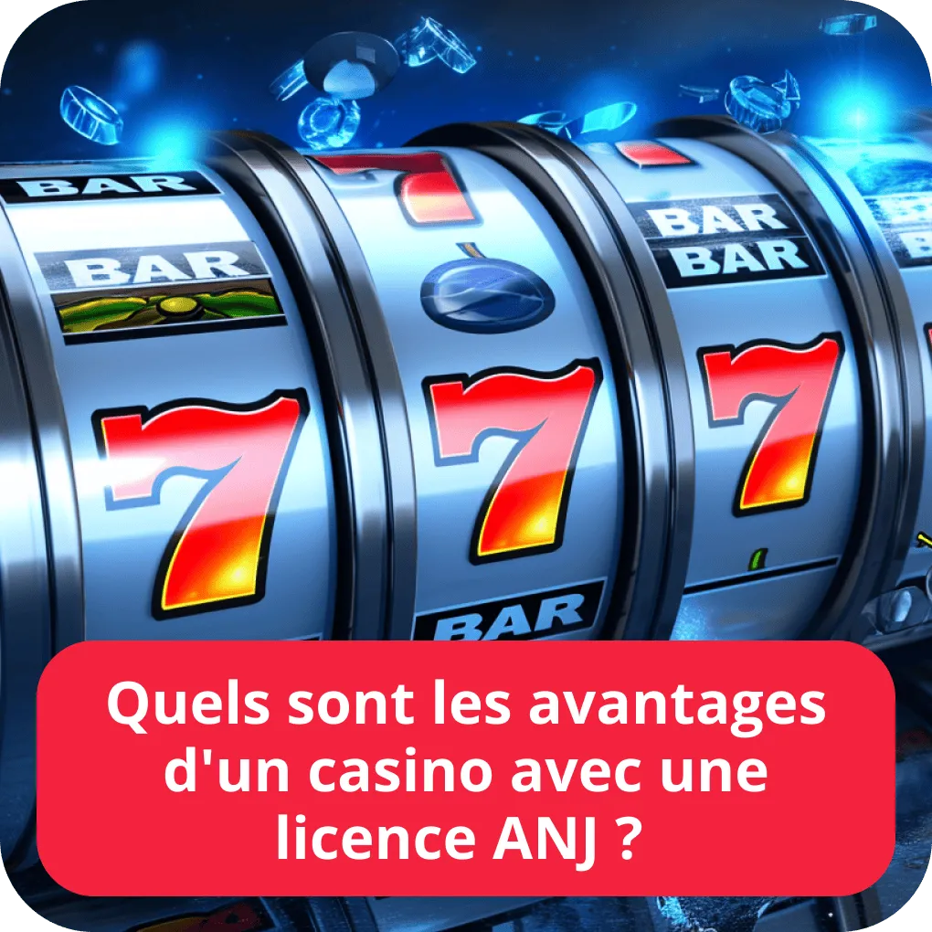 Quels sont les avantages d’un casino avec une licence ANJ ?