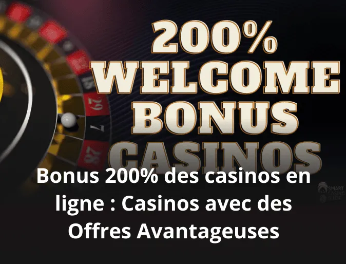 Bonus 200% des casinos en ligne : Casinos avec des Offres Avantageuses