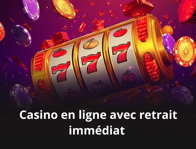 Casino en ligne avec retrait immédiat