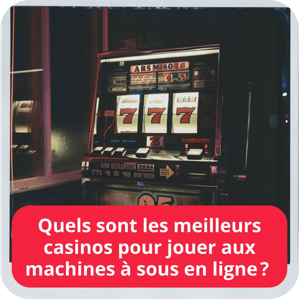 Quels sont les meilleurs casinos pour jouer aux machines à sous en ligne ? 