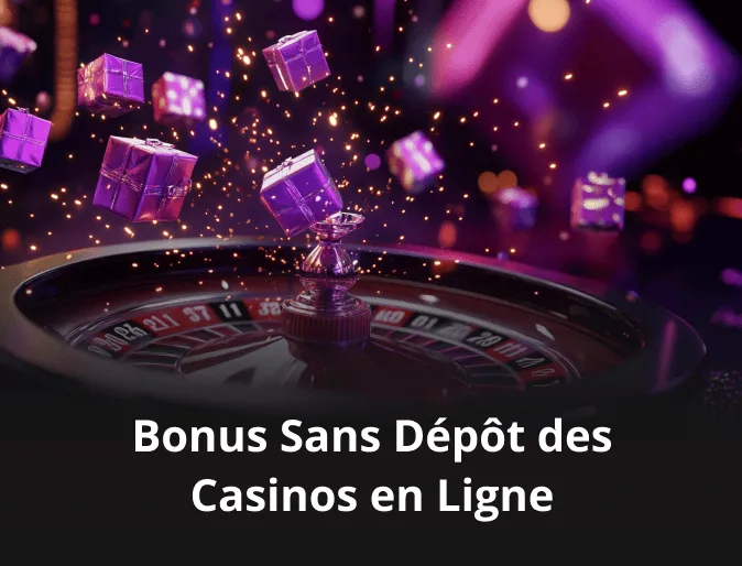 Bonus Sans Dépôt des Casinos en Ligne